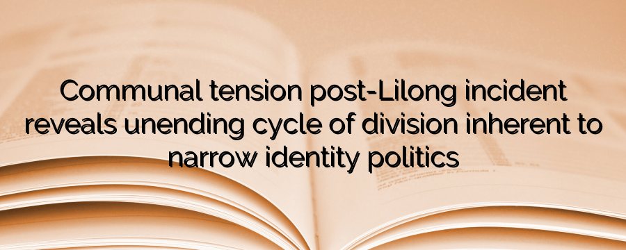 Communal tension post-Lilong incident reveals unending cycle of division inherent to narrow identity politics