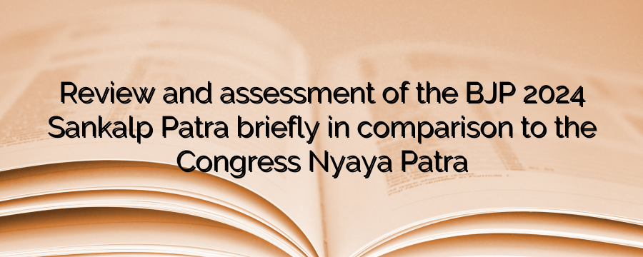 Review and assessment of the BJP’s 2024 Sankalp Patra briefly in comparison to the Congress’s Nyaya Patra