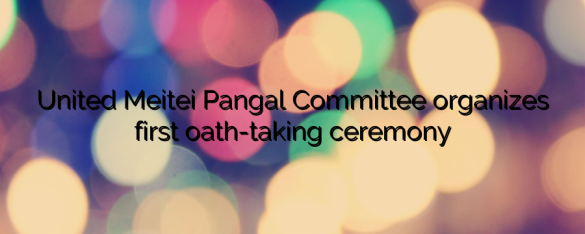United Meitei Pangal Committee organizes first oath-taking ceremony