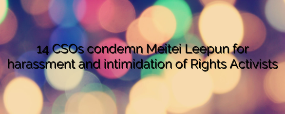 14 CSOs condemn Meitei Leepun for harassment and intimidation of Rights Activists